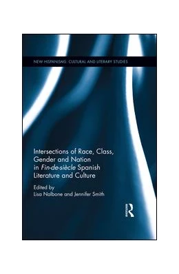 Abbildung von Smith / Nalbone | Intersections of Race, Class, Gender, and Nation in Fin-de-siècle Spanish Literature and Culture | 1. Auflage | 2016 | beck-shop.de