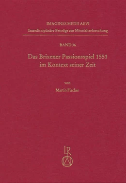 Abbildung von Fischer | Das Brixener Passionsspiel 1551 im Kontext seiner Zeit | 1. Auflage | 2016 | 36 | beck-shop.de