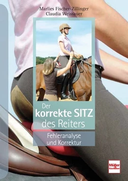 Abbildung von Fischer-Zillinger / Weissauer | Der korrekte Sitz des Reiters | 1. Auflage | 2019 | beck-shop.de