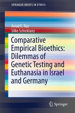 Abbildung von Raz / Schicktanz | Comparative Empirical Bioethics: Dilemmas of Genetic Testing and Euthanasia in Israel and Germany | 1. Auflage | 2016 | beck-shop.de