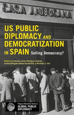 Abbildung von Rodriguez-Jimenez / Delgado | US Public Diplomacy and Democratization in Spain | 1. Auflage | 2016 | beck-shop.de