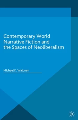 Abbildung von Walonen | Contemporary World Narrative Fiction and the Spaces of Neoliberalism | 1. Auflage | 2016 | beck-shop.de