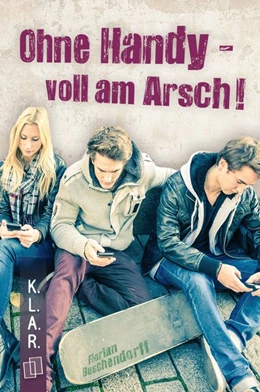 Abbildung von Buschendorff | Ohne Handy - voll am Arsch! | 1. Auflage | 2016 | beck-shop.de