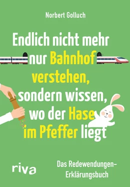 Abbildung von Golluch | Endlich nicht mehr nur Bahnhof verstehen, sondern wissen, wo der Hase im Pfeffer liegt | 1. Auflage | 2016 | beck-shop.de