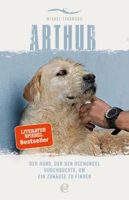 Abbildung von Lindnord | Arthur. Der Hund, der den Dschungel durchquerte, um ein Zuhause zu finden | 1. Auflage | 2016 | beck-shop.de