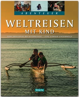 Abbildung von Nusch / Nickoleit | Abenteuer Weltreisen mit Kind - Vom Amazonas bis Kathmandu - Eine Familie unterwegs | 1. Auflage | 2016 | beck-shop.de