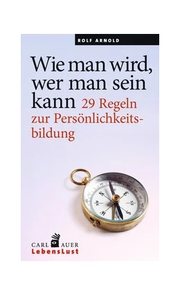 Abbildung von Arnold | Wie man wird, wer man sein kann | 1. Auflage | 2016 | beck-shop.de