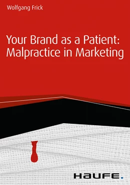 Abbildung von Frick | Your Brand as a Patient: Malpractice in Marketing | 1. Auflage | 2016 | beck-shop.de