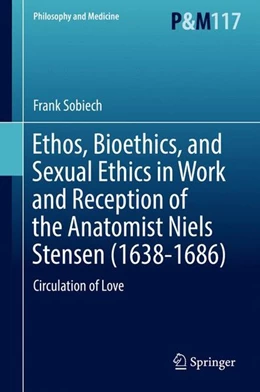 Abbildung von Sobiech | Ethos, Bioethics, and Sexual Ethics in Work and Reception of the Anatomist Niels Stensen (1638-1686) | 1. Auflage | 2016 | beck-shop.de