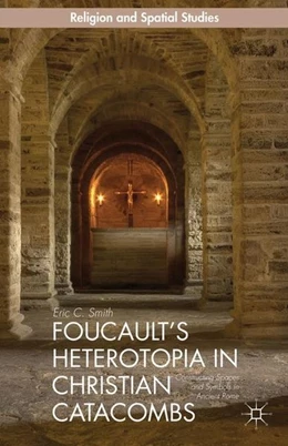 Abbildung von Smith | Foucault's Heterotopia in Christian Catacombs | 1. Auflage | 2014 | beck-shop.de