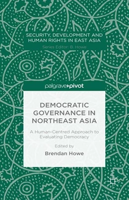 Abbildung von Howe | Democratic Governance in Northeast Asia: A Human-Centered Approach to Evaluating Democracy | 1. Auflage | 2015 | beck-shop.de