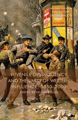 Abbildung von Ellis | Juvenile Delinquency and the Limits of Western Influence, 1850-2000 | 1. Auflage | 2014 | beck-shop.de