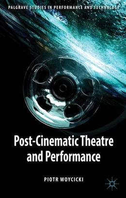 Abbildung von Woycicki | Post-Cinematic Theatre and Performance | 1. Auflage | 2014 | beck-shop.de