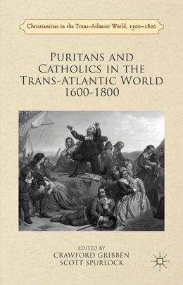 Abbildung von Gribben / Spurlock | Puritans and Catholics in the Trans-Atlantic World 1600-1800 | 1. Auflage | 2016 | beck-shop.de