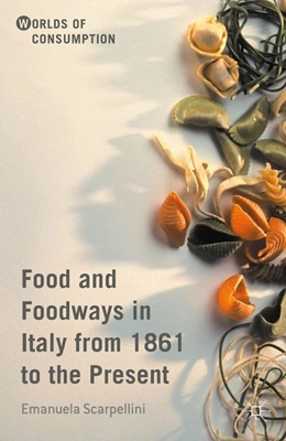 Abbildung von Scarpellini | Food and Foodways in Italy from 1861 to the Present | 1. Auflage | 2016 | beck-shop.de