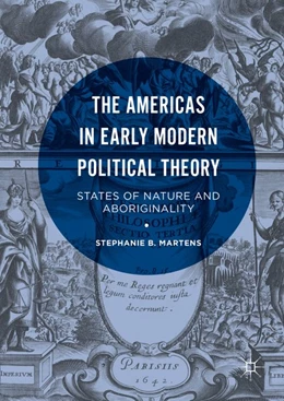 Abbildung von Martens | The Americas in Early Modern Political Theory | 1. Auflage | 2016 | beck-shop.de