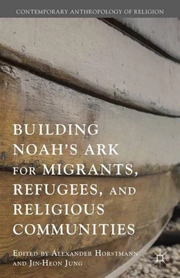 Abbildung von Jung / Horstmann | Building Noah's Ark for Migrants, Refugees, and Religious Communities | 1. Auflage | 2015 | beck-shop.de