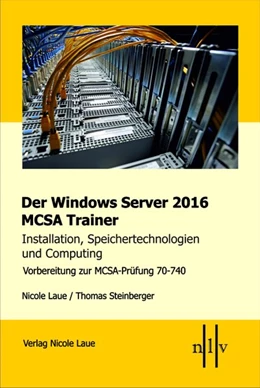 Abbildung von Laue / Steinberger | Der Windows Server 2016 MCSA Trainer, Installation, Speichertechnologien und Computing, Vorbereitung zur MCSA-Prüfung 70-740 | 1. Auflage | 2017 | beck-shop.de