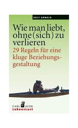 Abbildung von Arnold | Wie man liebt, ohne (sich) zu verlieren | 2. Auflage | 2016 | beck-shop.de