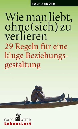 Abbildung von Arnold | Wie man liebt, ohne (sich) zu verlieren | 2. Auflage | 2016 | beck-shop.de