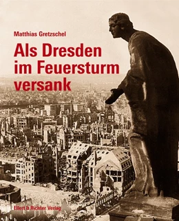 Abbildung von Gretzschel | Als Dresden im Feuersturm versank | 1. Auflage | 2017 | beck-shop.de