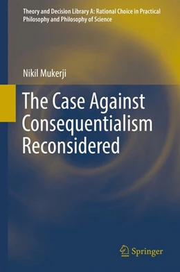 Abbildung von Mukerji | The Case Against Consequentialism Reconsidered | 1. Auflage | 2016 | beck-shop.de