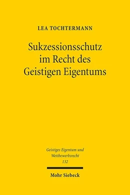 Abbildung von Tochtermann | Sukzessionsschutz im Recht des Geistigen Eigentums | 1. Auflage | 2018 | 132 | beck-shop.de