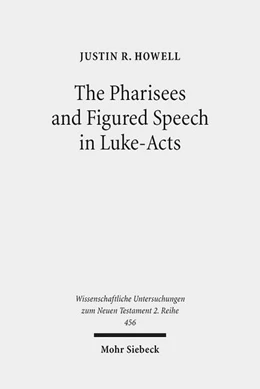 Abbildung von Howell | The Pharisees and Figured Speech in Luke-Acts | 1. Auflage | 2017 | 456 | beck-shop.de