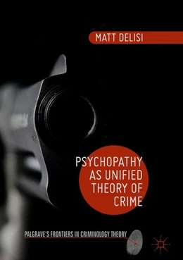 Abbildung von Delisi | Psychopathy as Unified Theory of Crime | 1. Auflage | 2016 | beck-shop.de
