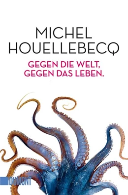 Abbildung von Houellebecq | Gegen die Welt, gegen das Leben | 1. Auflage | 2017 | beck-shop.de