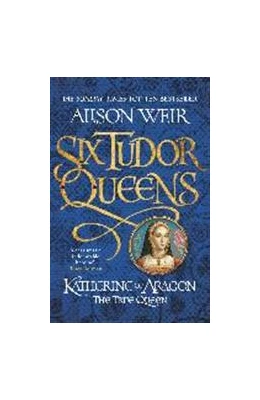 Abbildung von Weir | Six Tudor Queens 1. Katherine of Aragon, The True Queen | 1. Auflage | 2017 | beck-shop.de