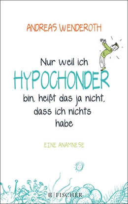 Abbildung von Wenderoth | Nur weil ich Hypochonder bin, heißt das ja nicht, dass ich nichts habe | 1. Auflage | 2017 | beck-shop.de