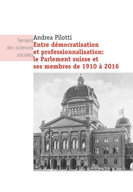 Abbildung von Pilotti | Entre démocratisation et professionnalisation: le Parlement suisse et ses membres de 1910 à 2016 | 1. Auflage | 2016 | beck-shop.de