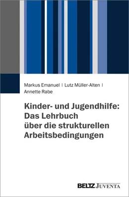 Abbildung von Emanuel / Müller-Alten | Kinder- und Jugendhilfe: Das Lehrbuch über die strukturellen Arbeitsbedingungen | 1. Auflage | 2017 | beck-shop.de