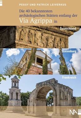 Abbildung von Leiverkus | Die 40 bekanntesten archäologischen Stätten entlang der Via Agrippa in Deutschland, Luxemburg und Frankreich | 1. Auflage | 2017 | beck-shop.de