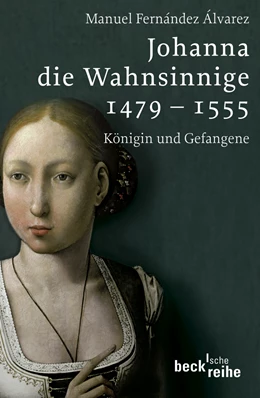 Abbildung von Fernandéz Alvarez, Manuel | Johanna die Wahnsinnige 1479 - 1555 | 1. Auflage | 2008 | 1731 | beck-shop.de