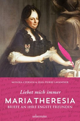 Abbildung von Czernin / Lavandier | Maria Theresia - Liebet mich immer | 1. Auflage | 2017 | beck-shop.de