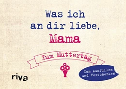 Abbildung von Reinwarth | Was ich an dir liebe, Mama – Zum Muttertag | 1. Auflage | 2017 | beck-shop.de