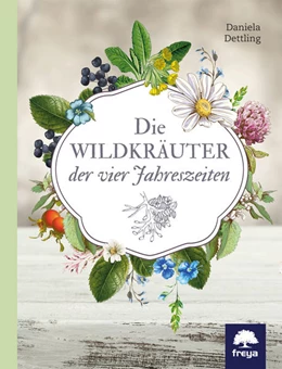 Abbildung von Dettling | Die Wildkräuter der vier Jahreszeiten | 2. Auflage | 2017 | beck-shop.de