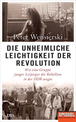 Abbildung von Wensierski | Die unheimliche Leichtigkeit der Revolution | 1. Auflage | 2017 | beck-shop.de