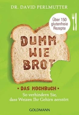 Abbildung von Perlmutter | Dumm wie Brot - Das Kochbuch | 1. Auflage | 2017 | beck-shop.de