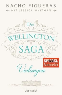 Abbildung von Figueras / Whitman | Die Wellington-Saga - Verlangen | 1. Auflage | 2017 | beck-shop.de