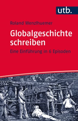 Abbildung von Wenzlhuemer | Globalgeschichte schreiben | 1. Auflage | 2017 | beck-shop.de