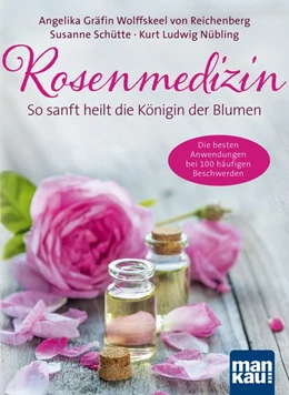 Abbildung von Wolffskeel von Reichenberg / Schütte | Rosenmedizin. So sanft heilt die Königin der Blumen | 1. Auflage | 2017 | beck-shop.de