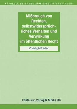 Abbildung von Knödler | Missbrauch von Rechten, selbstwidersprüchliches Verhalten und Verwirkung im öffentlichen Recht | 1. Auflage | 2017 | beck-shop.de