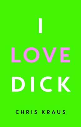 Abbildung von Kraus | I Love Dick | 1. Auflage | 2017 | beck-shop.de