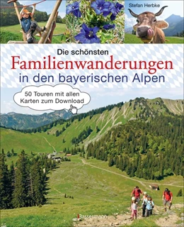 Abbildung von Herbke | Die schönsten Familienwanderungen in den bayerischen Alpen | 1. Auflage | 2017 | beck-shop.de