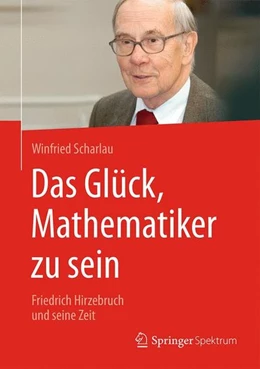 Abbildung von Scharlau | Das Glück, Mathematiker zu sein | 1. Auflage | 2016 | beck-shop.de