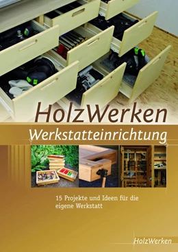 Abbildung von Holzwerken | HolzWerken Werkstatteinrichtung | 1. Auflage | 2016 | beck-shop.de