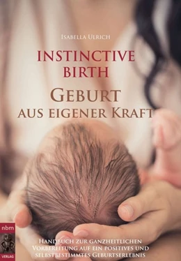 Abbildung von Ulrich | INSTINCTIVE BIRTH - Geburt aus eigener Kraft | 1. Auflage | 2017 | beck-shop.de